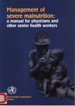 MANAGEMENT OF SEVERE MALNUTRITION:A MANUAL FOR PHYSICIANS AND OTHER SENIOR HEALTH WORKERS