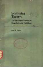 SCATTERING THEORY:THE QUANTUM THEORY ON NONRELATIVISTIC COLLISIONS