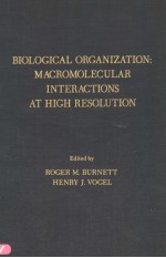 BIOLOGICAL ORGANIZATION:MACROMOLECULAR INTERACTIONS AT HIGH RESOLUTION