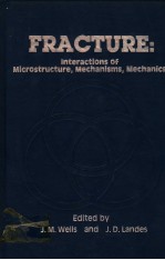 FRACTURE:INTERACTIONS OF MICROSTRUCTURE,MECHANISMS AND MECHANICS