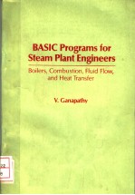 BASIC PROGRAMS FOR STEAM PLANT ENGINEERS:BOILERS,COMBUSTION,FLUID FLOW,AND HEAT TRANSFER