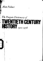 THE PENGUIN DICTIONARY OF TWENTIETH CENTURY HISTORY 1900-1978