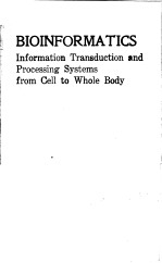 BIOINFORMATICS:INFORMATION TRANSDUCTION AND PROCESSING SYSTEMS FROM CELL TO WHOLE BODY