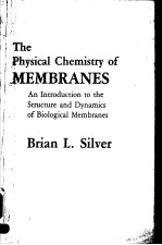THE PHYSICAL CHEMISTRY OF MEMBRANES AN INTRODUCTION TO THE STRUCTURE AND DYNAMICS OF BIOLOGICAL MEM