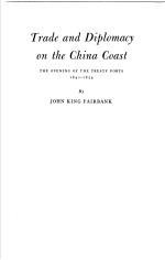 TRADE AND DIPLOMACY ON THE CHINA COAST THE OPENING OF THE TREATY PORTS 1842-1854