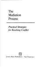 THE MEDIATION PROCESS PRACTICAL STRATEGIES FOR RESOLVING CONFLICT