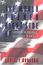 THE WORLD TURNED RIGHT SIDE UP:A HISTORY OF THE CONSERVATIVE ASCENDANCY IN AMERICA
