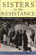 SISTERS IN THE RESISTANCE HOW WOMEN FOUGHT TO FREE FRANCE