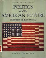 POLITICS AND THE AMERICAN FUTURE:DILEMMAS OF DEMOCRACY FOURTH EDITION