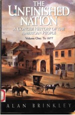 THE UNFINISHED NATION A CONCISE HISTORY OF THE AMERICAN PEOPLE VOLUME 1:TO 1877