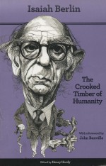 THE CROOKED TIMBER OF HUMANITY CHAPTERS IN THE HISTORY OF IDEAS SECOND EDITION