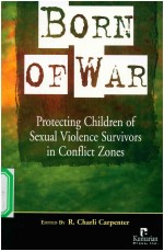BORN OF WAR PROTECTING CHILDREN OF SEXUAL VIOLENCE SURVIVORS IN CONFLICT ZONES