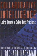 Collaborative Intelligence:Using Teams to Solve Hard Problems