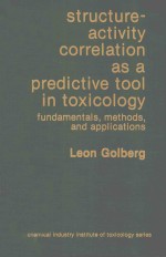 STRUCTURE-ACTIVITY CORRELATION AS A PREDICTIVE TOOL IN TOXICOLOGY:FUNDAMENTALS