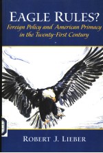 EAGLE RULES? FOREIGN POLICY AND AMERICAN PRIMACY IN THE TWENTY-FIRST CENTURY