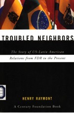 TROUBLED NEIGHBORS THE STORY OF US-LATIN AMERICAN RELATIONS