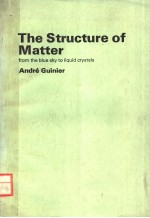 THE STRUCTURE OF MATTER FROM THE BLUE SKY TO LIQUID CRYSTALS ANDRE GUINIER