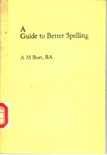 A GUIDE TO BETTER SPELLING