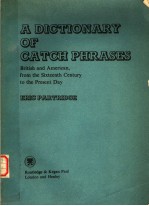A DICTIONARY OF CATCH PHRASES BRITISH AND AMERICAN,FROM THE SIXTEENTH CENTURY TO THE PRESENT DAY