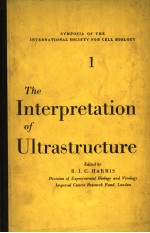 THE INTERPRETATION OF ULTRASTRUCTURE VOLUME 1