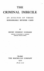 THE CRIMINAL IMBECILE AN ANALYSIS OF THREE REMARKABLE MURDER CASES