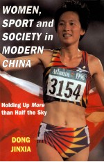 WOMEN,SPORT AND SOCIETY IN MODERN CHINA:Holding Up More than Half the Sky