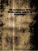 THE MAMMALIAN FETUS:PHYSIOLOGICAL ASPECTS OF DEVELOPMENT