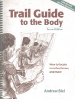 Trail Guide to the Body How to locate muscles，bones，and more second edition