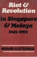 Riot and Revolution In Singapore and Malaya 1945-1963