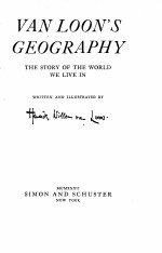 VAN LOON’S GEOGRAPHY THE STORY OF THE WORLD WE LIVE IN