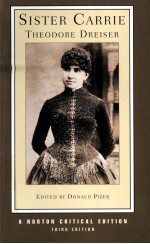 SISTER CARRIE Theodore Dreiser AN AUTHORITATIVE TEXT BACKGROUNDS AND SOURCES CRITICISM Third Edit