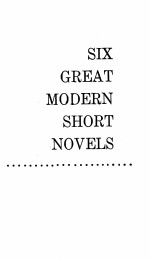 SIX GREAT MODERN SHORT NOVELS