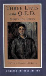 THREE LIVES and Q.E.D. Gertrude Stein AUTHORITATIVE TEXTS CONTEXTS CRITICISM