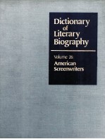 DICTIONARY OF LITERARY BIOGRAPHY VOLUME 26:AMERICAN SCREENWRITERS