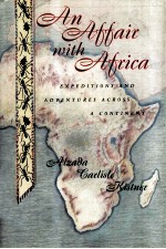 An Affair with Africa EXPEDITIONS AND ADVENTURES ACROSS A CONTINENT
