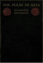 THE PULSE OF ASIA:A JOURNEY IN CENTRAL ASIA ILLUSTRATING THE GEOGRAPHIC BASIS OF HISTORY