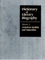 DICTIONARY OF LITERARY BIOGRAPHY VOLUME 12:AMERICAN REALISTS AND NATURALISTS