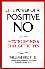 The Power of a Positive No How to Say No and Still Get to Yes