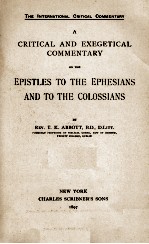 A CRITICAL AND EXEGETICAL COMMENTARY ON THE EPISTLE TO THE EPHESIANS AND TO THE COLOSSIANS