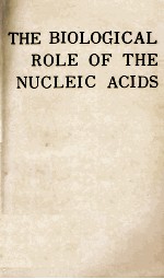 THE BIOLOGICAL ROLE OF THE NUCLEIC ACIDS
