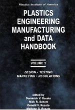 PLASTICS ENGINEERING MANUFACTURING AND DATA HANDBOOK VOLUME 2 DESIGN,TESTING,MARKETING AND REGULATIO