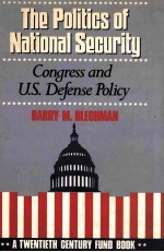 THE POLITICS OF NATIONAL SECUTITY CONGRESS AND U.S.DEFENSE POLICY A TEWNTIETH CENTURY FUND BOOK