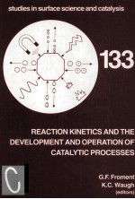 Studies in Suface Science and Catalysis Vol.133 REACTION KINETICS AND THE DEVELOPMENT AND OPERATION