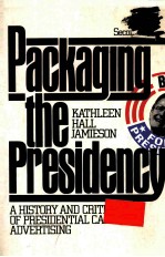 PACKAGING THE PRESIDENCY A HISTOTY AND CRITICISM OF PRESIDENTIAL CAMPAIGN ADVERTISING SECOND EDITO