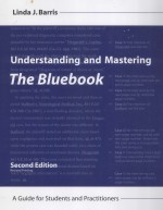 UNDERSTANDING AND MASTERING THE BLUEBOOK A GUIDE FOR STUDENTS AND PRACTITIONERS SECOND EDITION