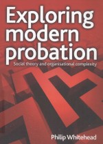 EXPLORING MODERN PROBATION SOCIAL THEORY AND ORGANISATIONAL COMPLEXITY