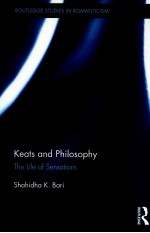 ROUTLEDGE STUDIES IN ROMANTICISM KEATS AND PHILOSOPHY THE LIFE OF SENSATIONS