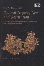 CULTURAL PROPERTY LAW AND RESTITUTION A COMMENTARY TO INTERNATIONAL CONVETIONS AND EUROPEAN UNION L