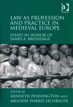 LAW AS PROFESSION AND PRACTICE IN MEDIEVAL EUROPE ESSAYS IN HONOR OF JAMES A.BRUNDAGE