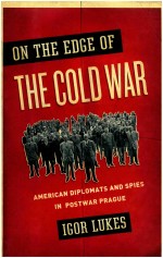ON THE EDGE OF THE COLD WAR AMERICAN DIPLOMATS AND SPIES IN POSTWAR PRAGUE